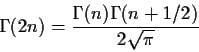 \begin{displaymath}\Gamma(2n) = \frac{\Gamma(n) \Gamma(n+1/2)}{2 \sqrt{\pi}} \end{displaymath}